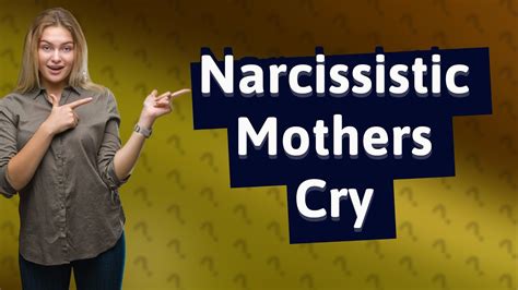  Imagine that the cause. . Narcissistic mother crying